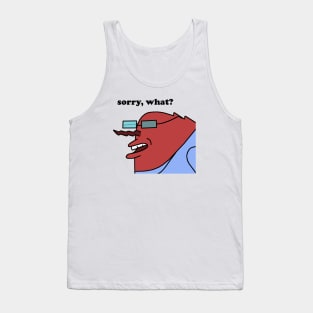 Sorry, what? Tank Top